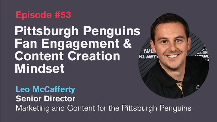 Ep. 53: Pittsburgh Penguins Fan Engagement and Content Creation Mindset with Leo McCafferty
