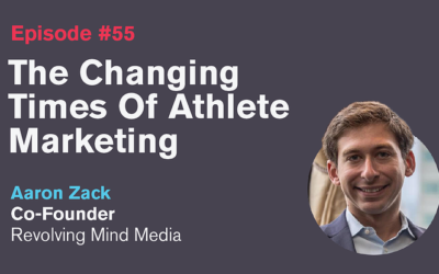 Ep. 55: The Changing Times of Athlete Marketing with Aaron Zack