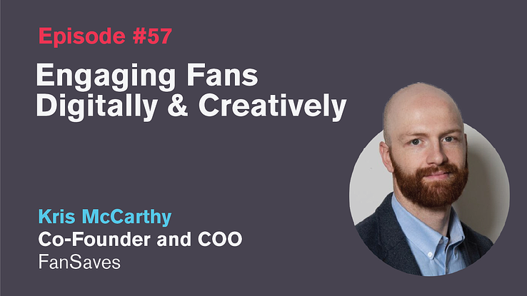 Ep. 57: Engaging Fans Digitally & Creatively with Kris McCarthy