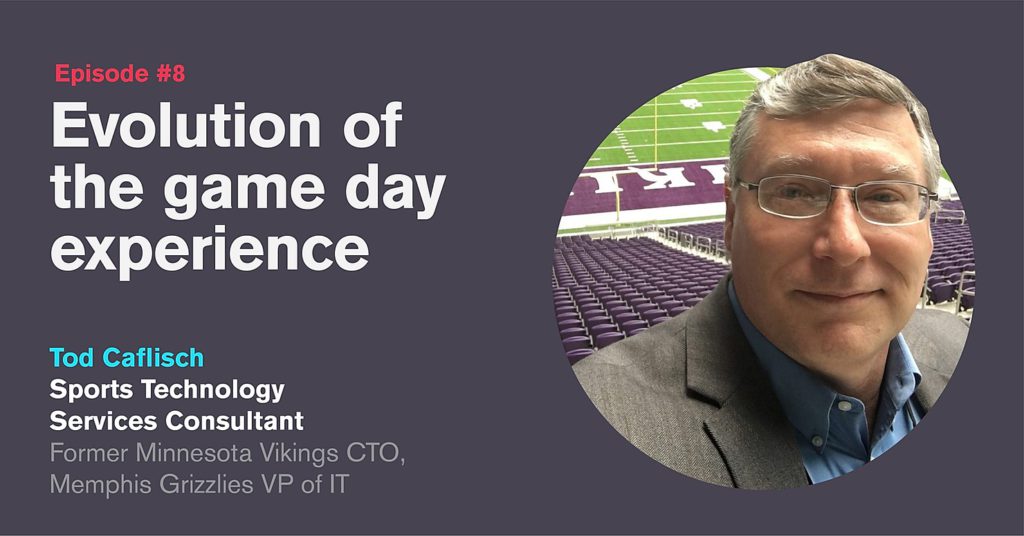 Ep. 8: Evolution of the Gameday Experience with Tod Caflisch