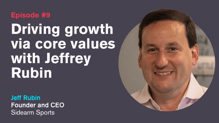 Ep. 9: Driving Growth Via Core Values with Jeffrey Rubin