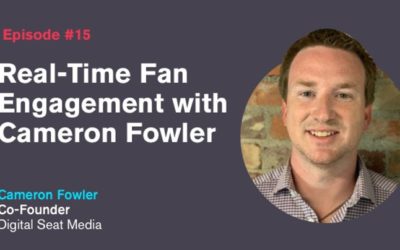 Ep. 15: Real Time Fan Engagement with Cameron Fowler