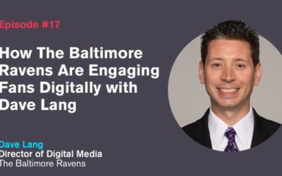Ep. 17: How The Baltimore Ravens Are Engaging Fans Digitally with Dave Lang
