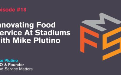 Ep. 18: Innovating Food Service At Stadiums with Mike Plutino