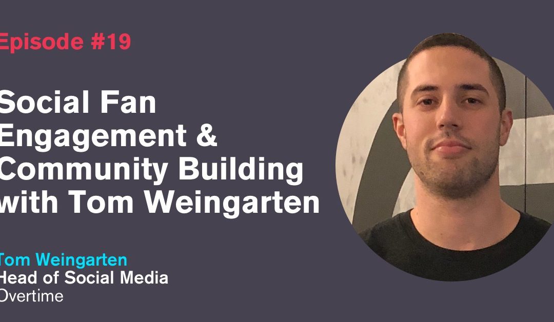 Ep. 19: Social Fan Engagement & Community Building with Tom Weingarten