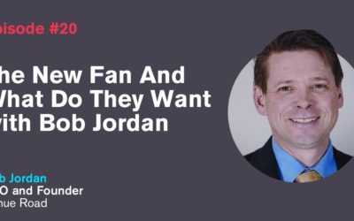 Ep. 20: The New Fan And What Do They Want with Bob Jordan