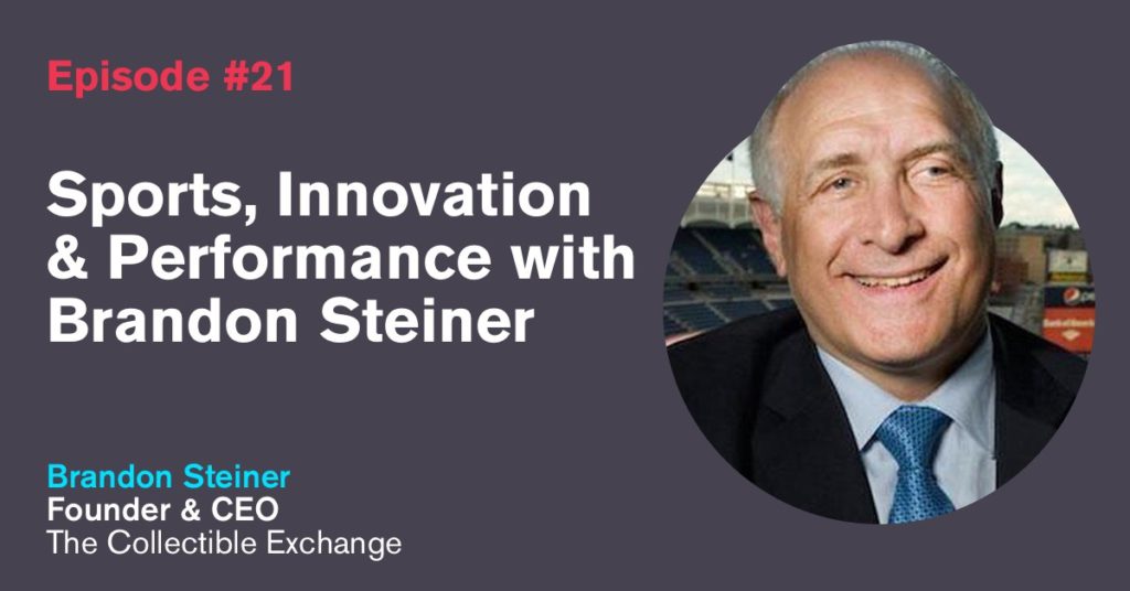 Ep. 21: Sports, Innovation & Performance with Brandon Steiner