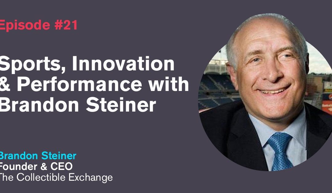 Ep. 21: Sports, Innovation & Performance with Brandon Steiner
