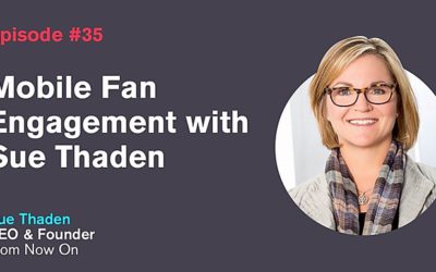 Ep. 35: Mobile Fan Engagement with Sue Thaden