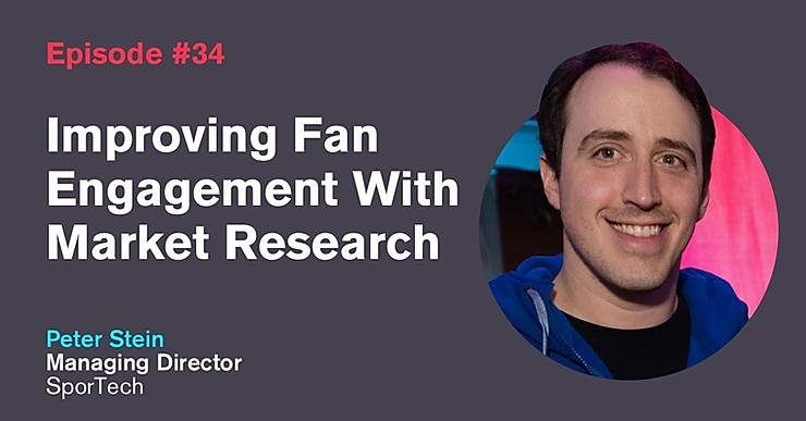 Ep. 34: Improving Fan Engagement With Market Research with Peter Stein