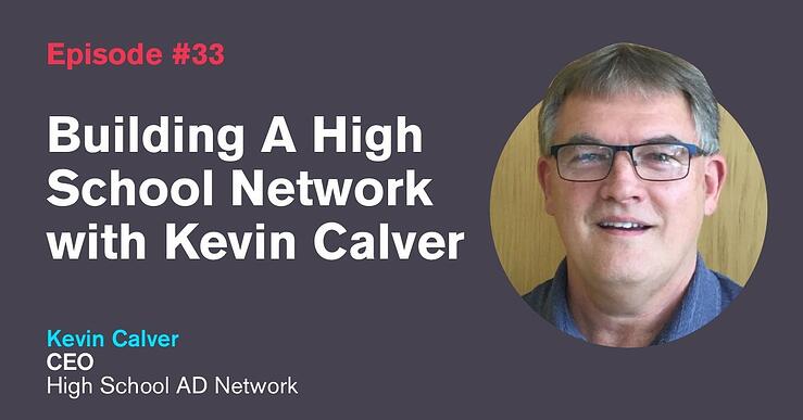Ep. 33: Building A High School Network with Kevin Calver