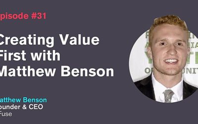 Ep. 31: Creating Value First with Matthew Benson