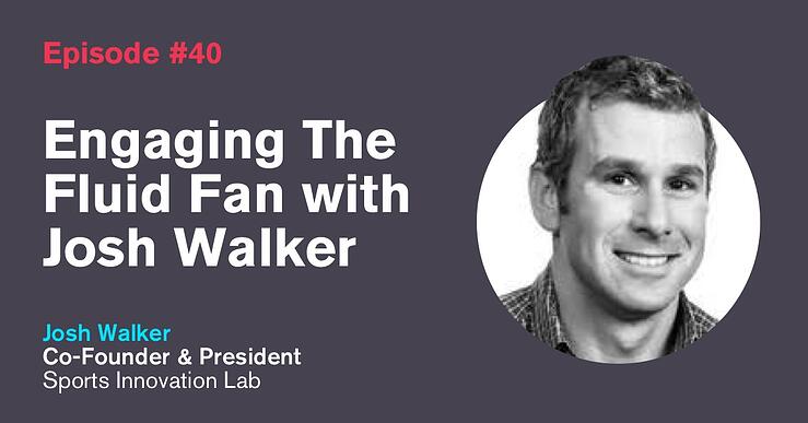 Ep. 40: Engaging The Fluid Fan with Josh Walker