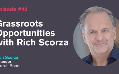 Ep. 42: Grassroots Opportunities with Rich Scorza