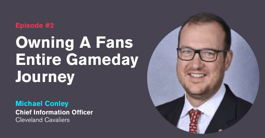 Ep.2: Owning A Fans Entire Gameday Journey with Michael Conley