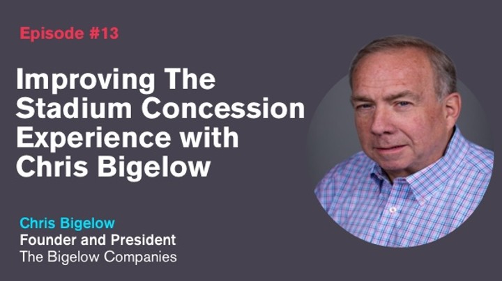 Ep. 13: Improving The Stadium Concession Experience with Chris Bigelow