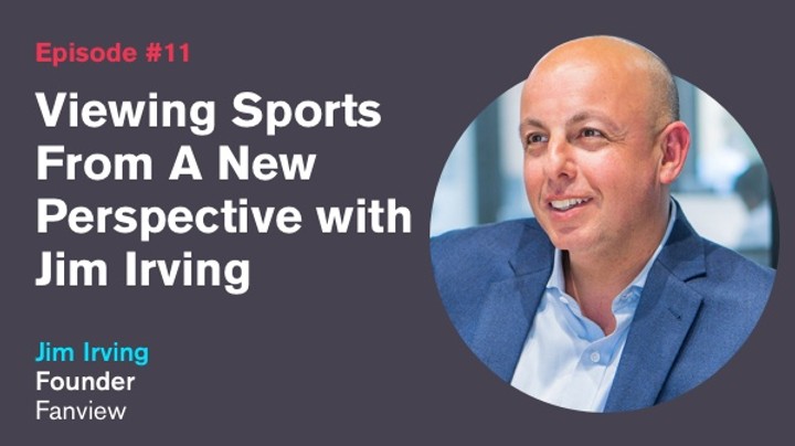 Ep. 11: Viewing Sports From A New Perspective with Jim Irving