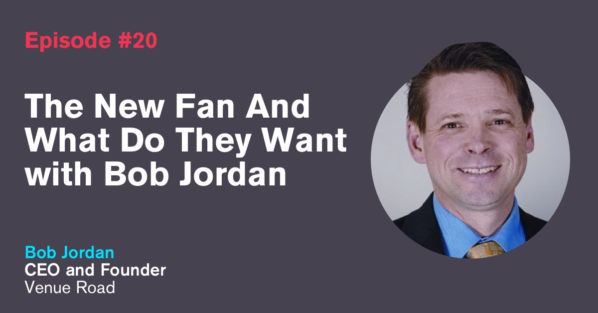 Ep. 20: The New Fan And What Do They Want with Bob Jordan