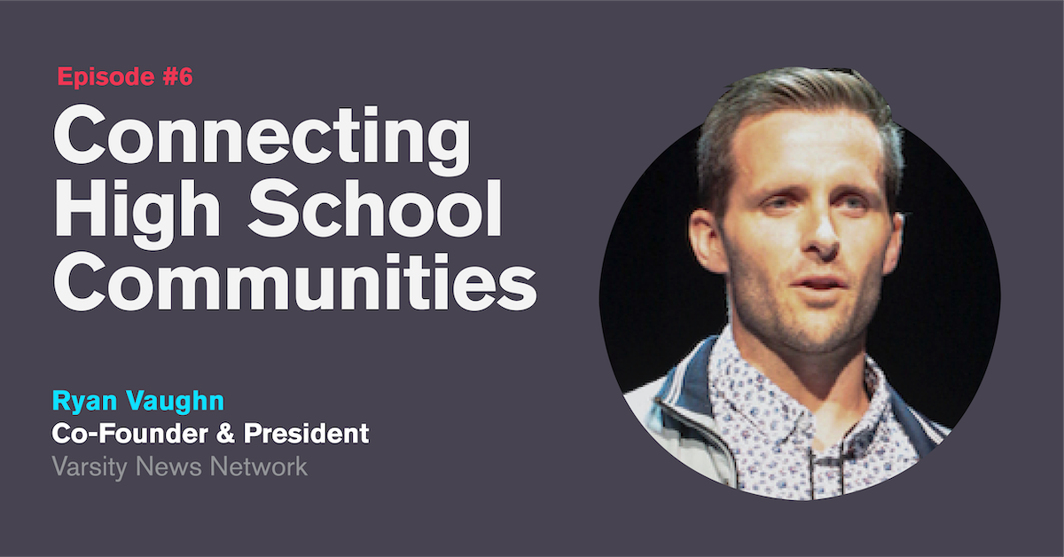 Ep. 6: Connecting High School Communities with Ryan Vaughn