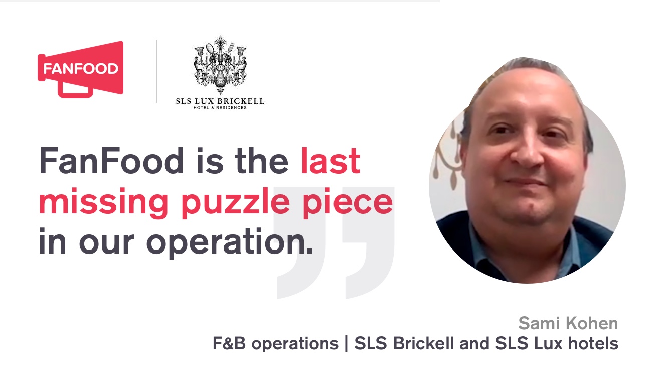 "FanFood is the last missing puzzle piece in our operation.” Interview with SLS Brickell Hotel