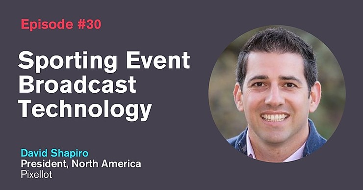 Ep. 30: Sporting Event Broadcast Technology with David Shapiro
