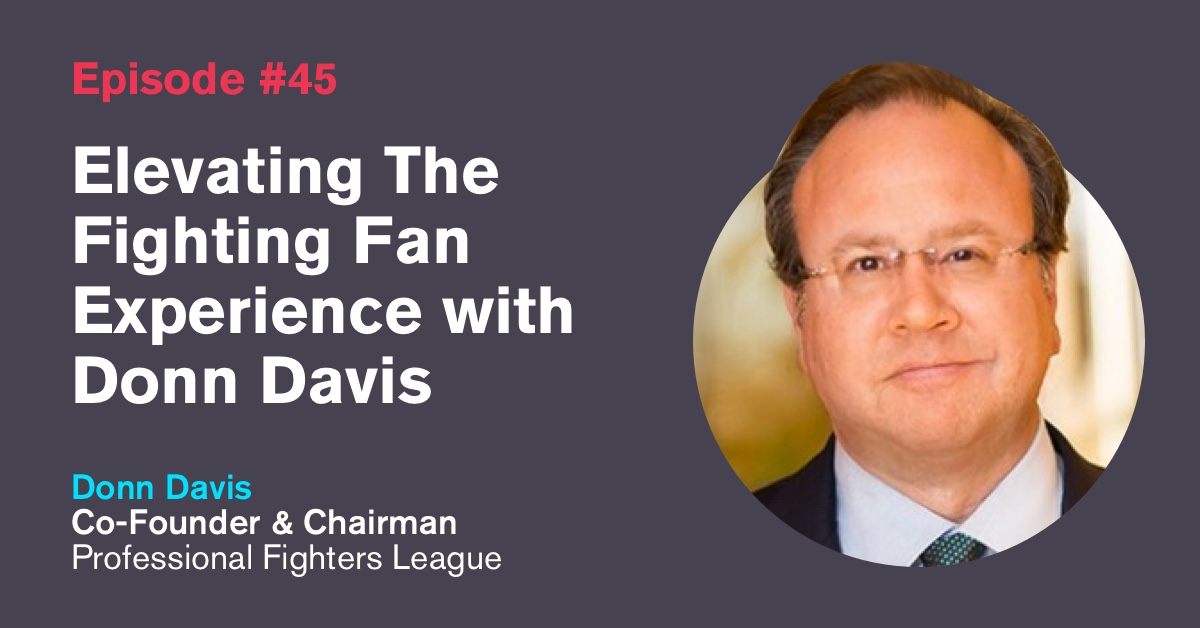 Ep. 45: Elevating The Fighting Fan Experience with Donn Davis