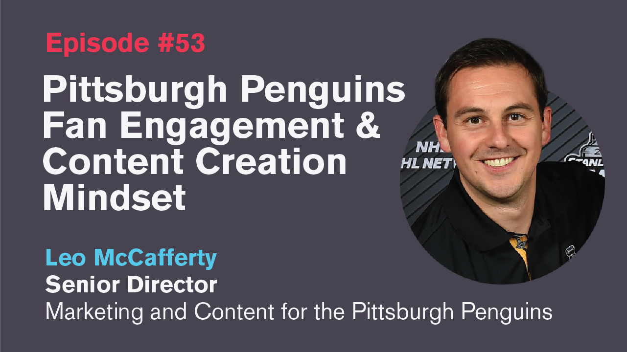 Ep. 53: Pittsburgh Penguins Fan Engagement and Content Creation Mindset with Leo McCafferty